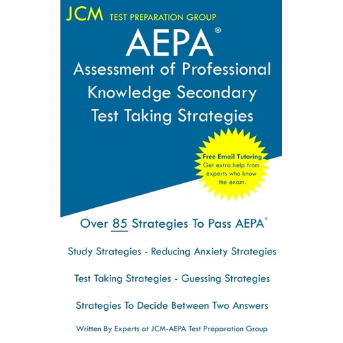 AEPA Assessment of Professional Knowledge Secondary - Test Taking Strategies: AEPA NT052 Exam - Free Online Tutoring - New 2020 Edition - The latest s