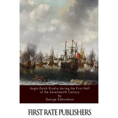Anglo-Dutch Rivalry during the First Half of the Seventeenth Century