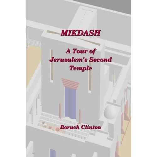 Mikdash - A Tour of Jerusalem's Second Temple