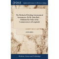 The Method of Dividing Astronomical Instruments. By Mr. John Bird, ... Published by Order of the Commissioners of Longitude