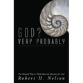 God? Very Probably: Five Rational Ways to Think about the Question of a God