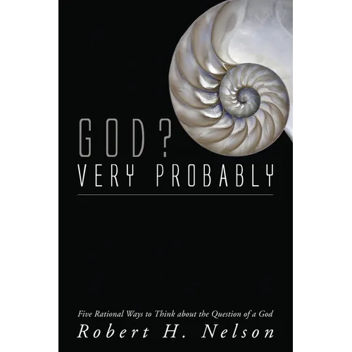 God? Very Probably: Five Rational Ways to Think about the Question of a God