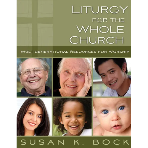 Liturgy for the Whole Church: Resources for Multigenerational Worship