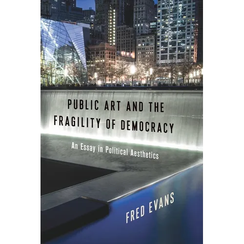 Public Art and the Fragility of Democracy: An Essay in Political Aesthetics
