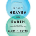 Project Heaven on Earth: The 3 simple questions that will help you change the world ... easily