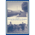 The First Dutch Settlement in Alberta: Letters from the Pioneer Years, 1903-14