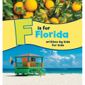F Is for Florida: Written by Kids for Kids
