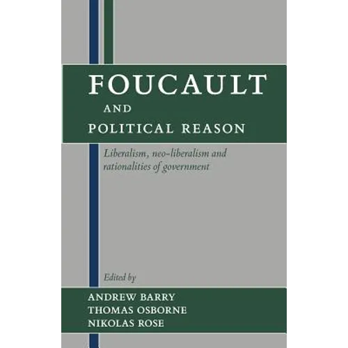 Foucault and Political Reason: Liberalism, Neo-Liberalism, and Rationalities of Government