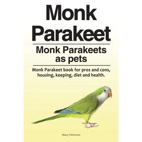 Monk Parakeet. Monk Parakeets as pets. Monk Parakeet book for pros and cons, housing, keeping, diet and health.