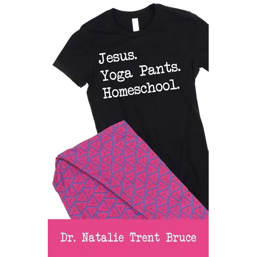 Jesus. Yoga Pants. Homeschool.