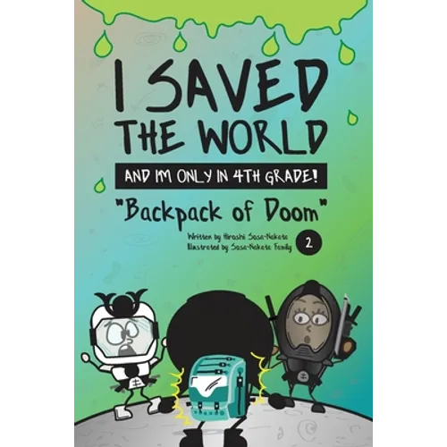 I Saved the World and I'm Only in 4th Grade!: Backpack of Doom (Book 2)