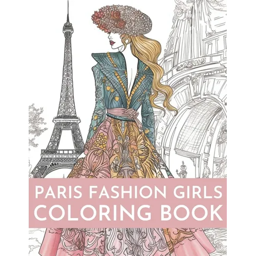 Paris Fashion Girls Coloring Book: An Adult Coloring Book For Women and Girls for Fun and Relaxation
