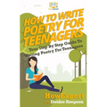 How To Write Poetry For Teenagers: Your Step-By-Step Guide To Writing Poetry For Teenagers