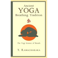 Ancient Yoga Breathing Tradition: The Yogi Science of Breath