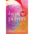Sharing Our Prayers: 12 Testimonies on Spiritual Habits to Improve Your Life