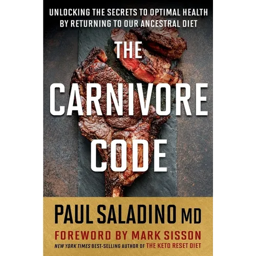 The Carnivore Code: Unlocking the Secrets to Optimal Health by Returning to Our Ancestral Diet