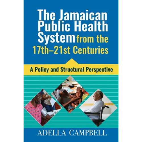 The Jamaican Public Health System from the 17th-21st Centuries: A Policy and Structural Perspective