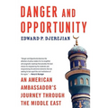 Danger and Opportunity: An American Ambassador's Journey Through the Middle East