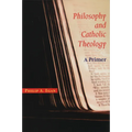 Philosophy and Catholic Theology: A Primer