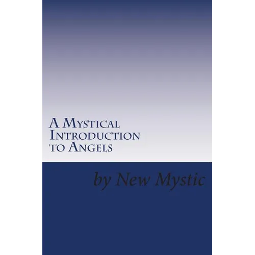 A Mystical Introduction to Angels: Getting to Know Kingdom Resources