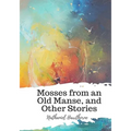 Mosses from an Old Manse, and Other Stories