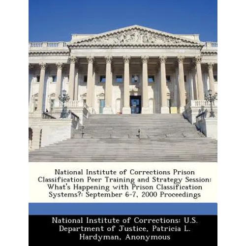 National Institute of Corrections Prison Classification Peer Training and Strategy Session: What's Happening with Prison Classification Systems?: Sept