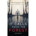 It Calls From The Forest: Volume Two - More Terrifying Tales From The Woods