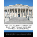 Welfare to Work: Approaches That Help Teenage Mothers Complete High School