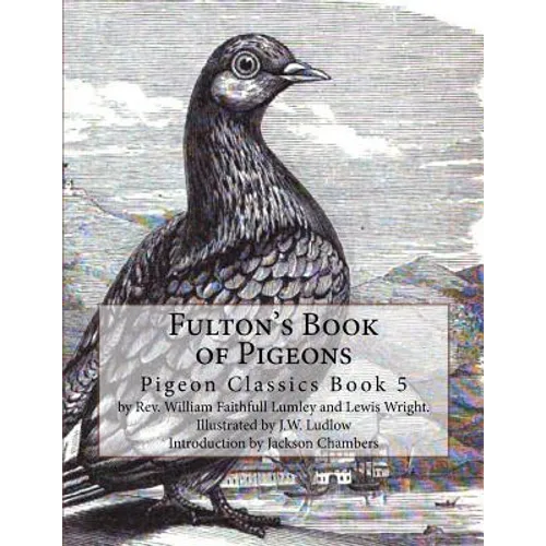 Fulton's Book of Pigeons: Pigeon Classics Book 5