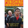 Punishing Immigrants: Policy, Politics, and Injustice