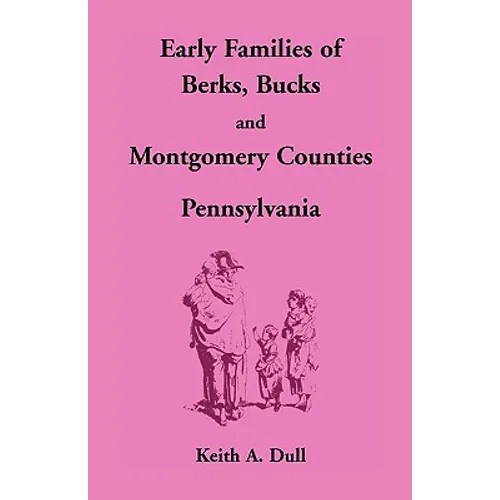 Early Families of Berks, Bucks and Montgomery Counties, Pennsylvania