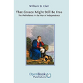 That Greece Might Still be Free: The Philhellenes in the War of Independence