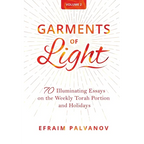 Garments of Light: 70 Illuminating Essays on the Weekly Torah Portion and Holidays, Volume 2 - Paperback