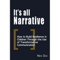 It's All Narrative: How to build resilience in children through the use of transformative communication