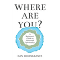 Where Are You? A Beginner's Guide to Advanced Spirituality