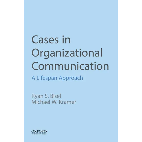 Cases in Organizational Communication: A Lifespan Approach