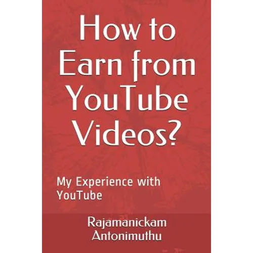 How to Earn from YouTube Videos?: My Experience with YouTube