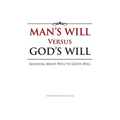 Man's Will Versus God's Will: Aligning Man's Will to God's Will