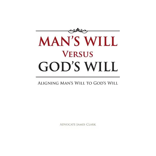 Man's Will Versus God's Will: Aligning Man's Will to God's Will