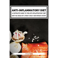 Anti-Inflammatory Diet: A Complete Guide to the Anti-Inflammatory Diet, How to Reduce Inflammation?: What You Should Eat & Avoid to Reset Your
