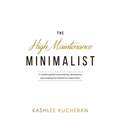 The High Maintenance Minimalist: A modern guide to downsizing, decluttering and creating the freedom to travel more