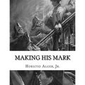 Making His Mark: Horatio Alger, Jr.