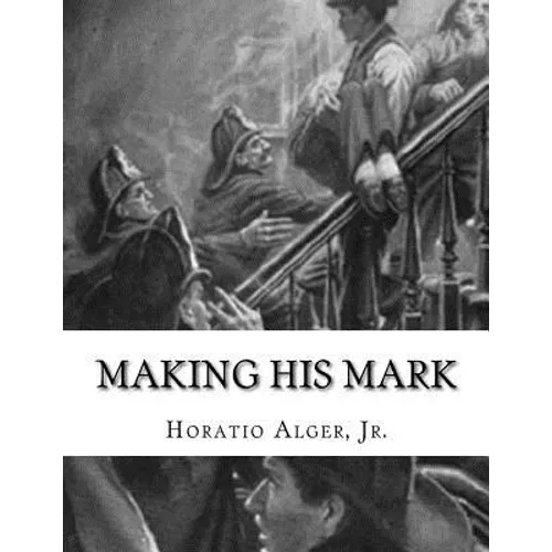 Making His Mark: Horatio Alger, Jr.