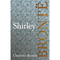 Shirley: Including Introductory Essays by G. K. Chesterton and Virginia Woolf
