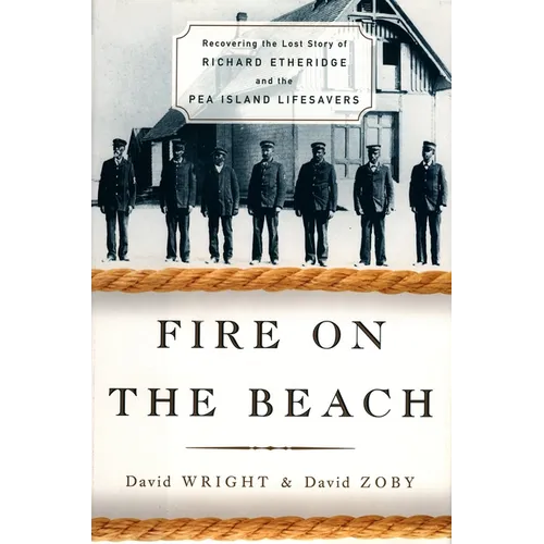 Fire on the Beach: Recovering the Lost Story of Richard Etheridge and the Pea Island Lifesavers