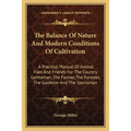 The Balance Of Nature And Modern Conditions Of Cultivation: A Practical Manual Of Animal Foes And Friends For The Country Gentleman, The Farmer, The F