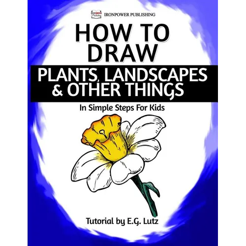 How to Draw Plants, Landscapes & Other Things - In Simple Steps For Kids