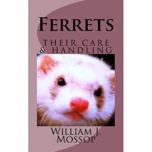 Ferrets: Their Care & Handling