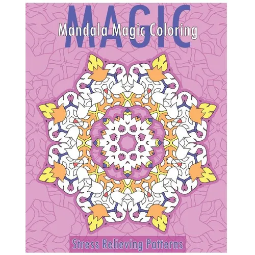 Mandala Magic Coloring Book (Stress Relieving Patterns)