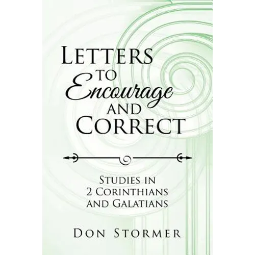 Letters to Encourage and Correct: Studies in 2 Corinthians and Galatians